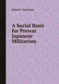 A Social Basis for Prewar Japanese Militarism