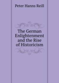The German Enlightenment and the Rise of Historicism