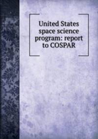 United States space science program: report to COSPAR.