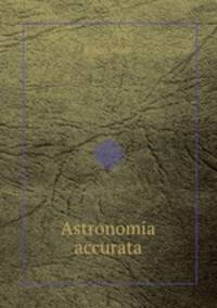 Astronomia accurata