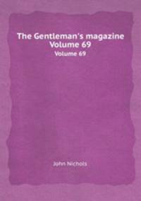 The Gentleman`s magazine. Volume 69
