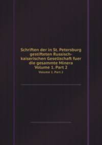 Schriften der in St. Petersburg gestifteten Russisch-kaiserischen Gesellschaft fuer die gesammte Minera. Volume 1. Part 2