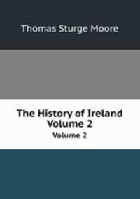 The History of Ireland. Volume 2