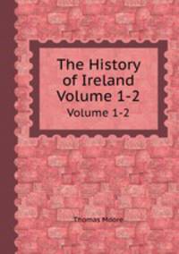 The History of Ireland. Volume 1-2