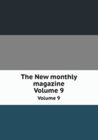 The New monthly magazine. Volume 9