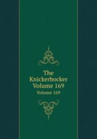 The Knickerbocker. Volume 169