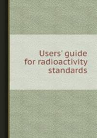 Users` guide for radioactivity standards