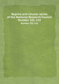 Reprint and circular series of the National Research Council. Number 101-110
