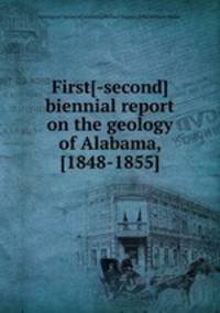 First[-second] biennial report on the geology of Alabama, [1848-1855].