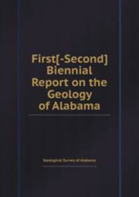 First[-Second] Biennial Report on the Geology of Alabama