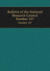 Bulletin of the National Research Council. Number 107