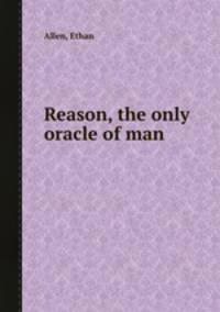 Reason, the only oracle of man