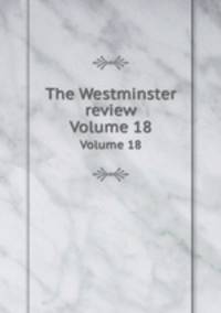 The Westminster review. Volume 18