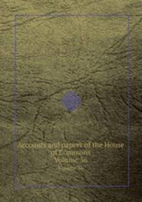 Accounts and papers of the House of Commons. Volume 36