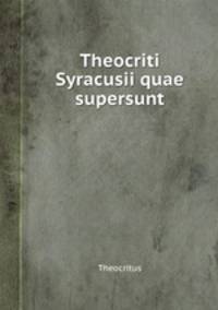 Theocriti Syracusii quae supersunt