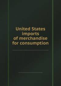 United States imports of merchandise for consumption