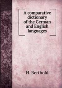 A comparative dictionary of the German and English languages
