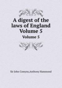 A digest of the laws of England. Volume 5