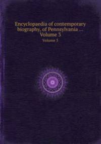 Encyclopaedia of contemporary biography, of Pennsylvania .... Volume 3
