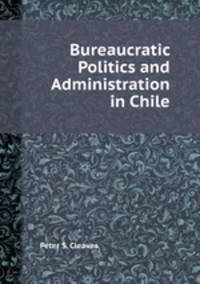 Bureaucratic Politics and Administration in Chile