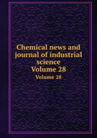 Chemical news and journal of industrial science. Volume 28