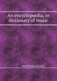 An encyclopdia, or dictionary of music