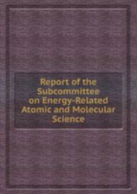 Report of the Subcommittee on Energy-Related Atomic and Molecular Science