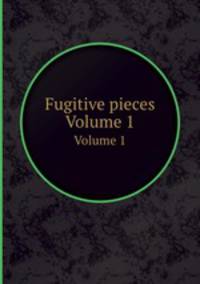 Fugitive pieces. Volume 1