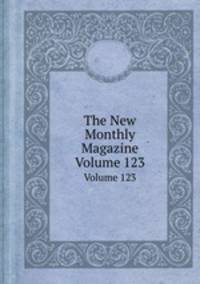The New Monthly Magazine. Volume 123