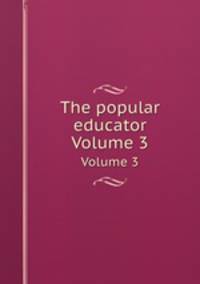 The popular educator. Volume 3