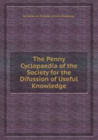 The Penny Cyclopaedia of the Society for the Difussion of Useful Knowledge