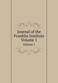 Journal of the Franklin Institute. Volume 1