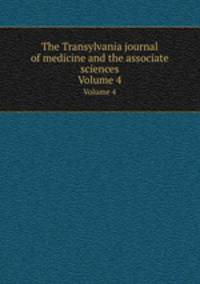 The Transylvania journal of medicine and the associate sciences. Volume 4