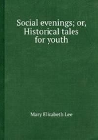 Social evenings; or, Historical tales for youth