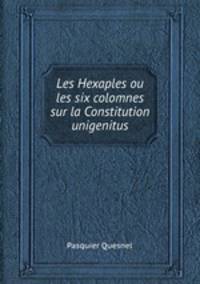 Les Hexaples ou les six colomnes sur la Constitution unigenitus
