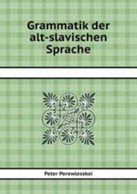Grammatik der alt-slavischen Sprache
