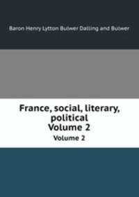 France, social, literary, political. Volume 2