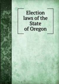 Election laws of the State of Oregon