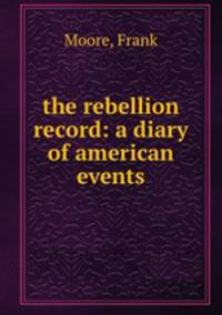 the rebellion record: a diary of american events