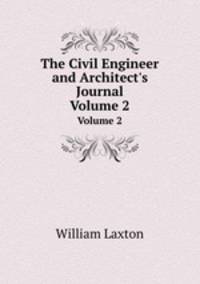 The Civil Engineer and Architect`s Journal. Volume 2