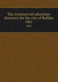The Commercial advertiser directory for the city of Buffalo. 1861