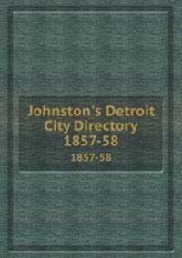 Johnston`s Detroit City Directory. 1857-58