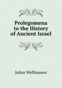 Prolegomena to the History of Ancient Israel