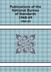 Publications of the National Bureau of Standards. 1968-69