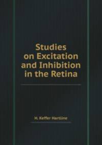 Studies on Excitation and Inhibition in the Retina