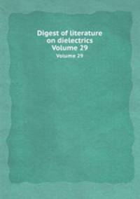 Digest of literature on dielectrics. Volume 29
