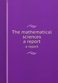 The mathematical sciences. a report