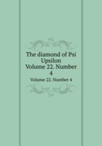 The diamond of Psi Upsilon. Volume 22. Number 4