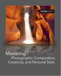 Mastering Photographic Composition, Creativity, and Personal Style