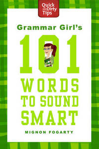 Grammar Girl's 101 Words to Sound Smart (Quick & Dirty Tips) ***